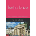 Berlin Daze: Tales of a Cold Warrior on the Island of Freedom
