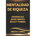 Mentalidad de Riqueza: Diferencias entre mentes ricas y las mentes pobres