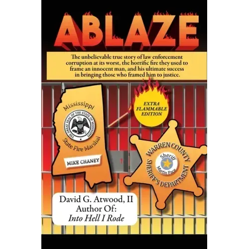 Ablaze: The Unbelievable True Story of Law Enforcement Corruption at it's Worst; the Horrific Fire They Used to Frame an Innoc