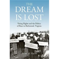 The Dream Is Lost: Voting Rights and the Politics of Race in Richmond, Virginia