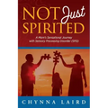 Not Just Spirited: A Mom's Sensational Journey with Sensory Processing Disorder (SPD)