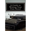 A Guide to Writing Your First Novel: A Comprehensive Roadmap to Jumpstart Your Writing Career
