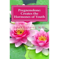 Pregnenolone: Creates the Hormones of Youth