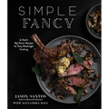 Simple Fancy: A Chef's Big-Flavor Recipes for Easy Weeknight Cooking