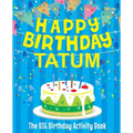 Happy Birthday Tatum - The Big Birthday Activity Book: Personalized Children's Activity Book