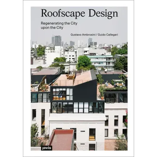 Roofscape Design: Regenerating the City Upon the City
