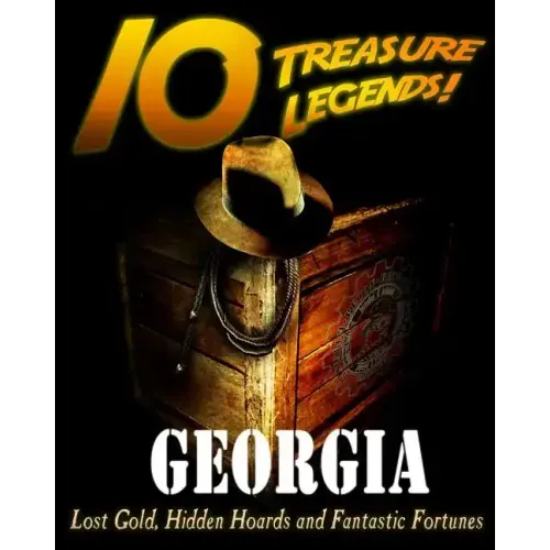 10 Treasure Legends! Georgia: Lost Gold, Hidden Hoards and Fantastic Fortunes