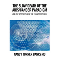 The Slow Death of the Aids/Cancer Paradigm: And the Apocrypha of the Eukaryotic Cell