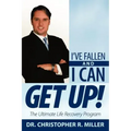 I've Fallen and I Can Get Up!: The Ultimate Life Recovery Program