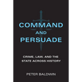 Command and Persuade: Crime, Law, and the State Across History