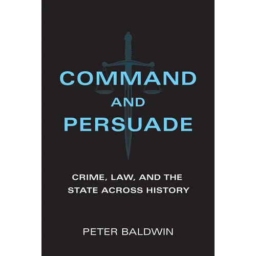 Command and Persuade: Crime, Law, and the State Across History