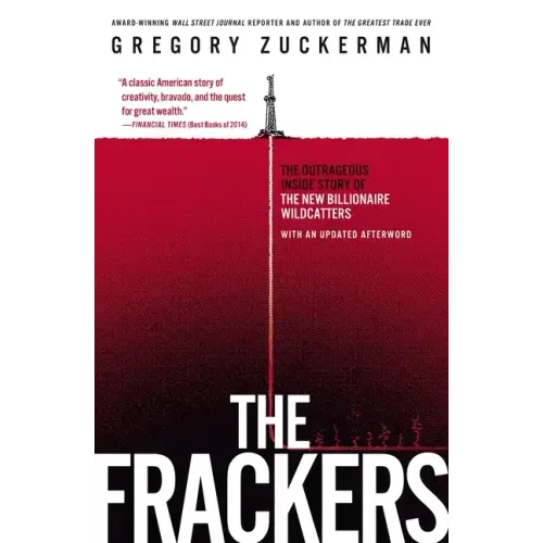 The Frackers: The Outrageous Inside Story of the New Billionaire Wildcatters
