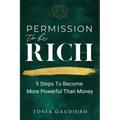 Permission to be Rich: 5 Steps to Become More Powerful Than Money