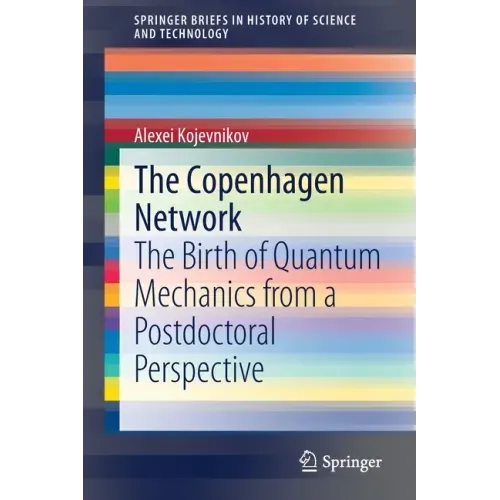 The Copenhagen Network: The Birth of Quantum Mechanics from a Postdoctoral Perspective