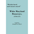 Drinks Hard, and Swears Much: White Maryland Runaways, 1770-1774
