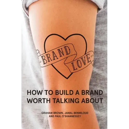 Brand Love: How to Build a Brand Worth Talking About