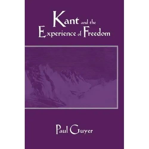Kant and the Experience of Freedom: Essays on Aesthetics and Morality