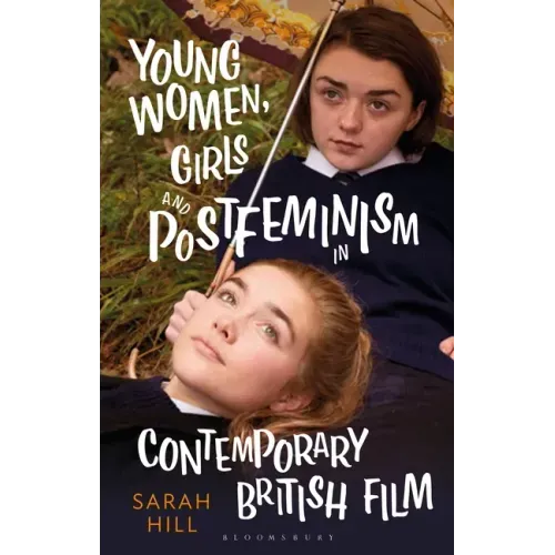 Young Women, Girls and Postfeminism in Contemporary British Film