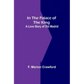 In The Palace Of The King; A Love Story Of Old Madrid