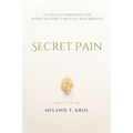 Secret Pain: A Gentle Companion for Moms Walking Through Miscarriage