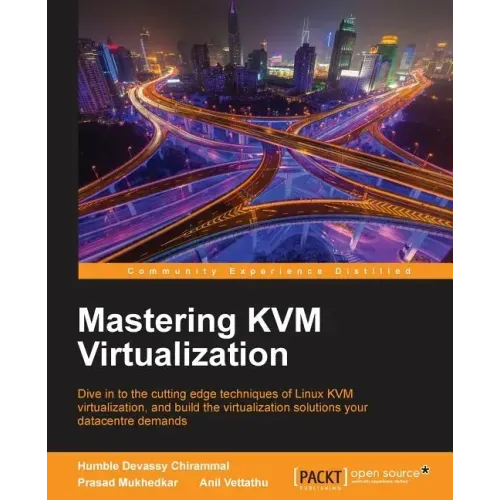 Mastering KVM Virtualization: Explore cutting-edge Linux KVM virtualization techniques to build robust virtualization solutions