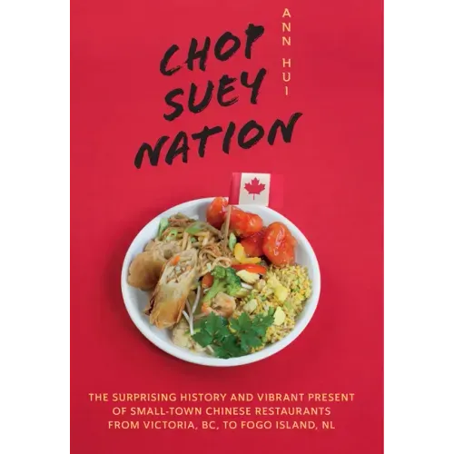 Chop Suey Nation: The Legion Cafe and Other Stories from Canada's Chinese Restaurants