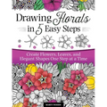 Drawing Florals in 5 Easy Steps: Create Flowers, Leaves, and Elegant Shapes One Step at a Time