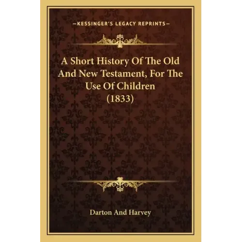 A Short History Of The Old And New Testament, For The Use Of Children (1833)