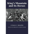 King's Mountain and Its Heroes: History of the Battle of King's Mountain, October 7th, 1780, and the Events Which Led To It