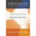 Originate: Business Development for Lawyers: A Better Approach to Biglaw Success