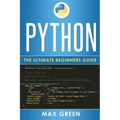 Python: The Ultimate Beginners Guide