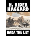 Nada the Lily by H. Rider Haggard, Fiction, Fantasy, Literary, Historical, Fairy Tales, Folk Tales, Legends & Mythology