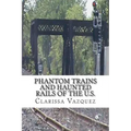 Phantom Trains and Haunted Rails of the U.S.