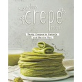 Scrumptious Crepe Recipes: Tasty Crepes to Satisfy and Excite You