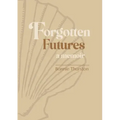 Forgotten Futures: a memoir