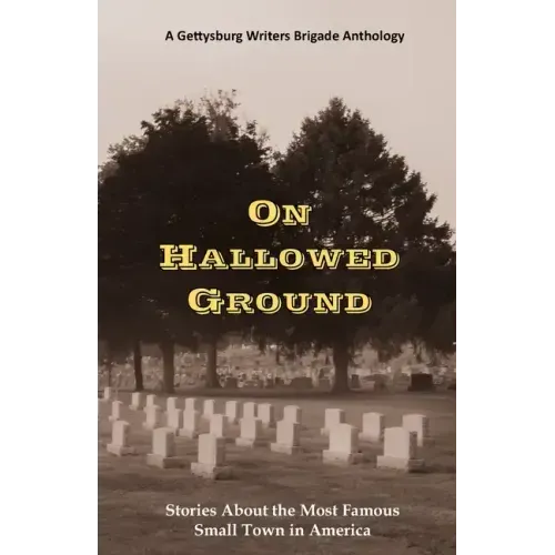 On Hallowed Ground: Stories About the Most Famous Small Town in America
