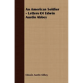 An American Soldier - Letters Of Edwin Austin Abbey