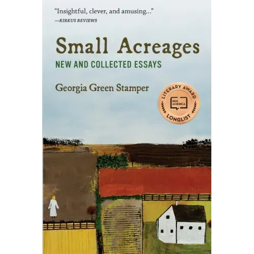 Small Acreages: New and Collected Essays