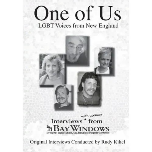 One of Us: LGBT Voices from New England: Interviews (with updates) from Bay Windows