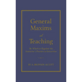 General Maxims of Teaching: By Which to Regulate the Instructor's Practice in Instruction
