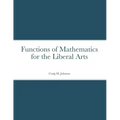 Functions of Mathematics for the Liberal Arts