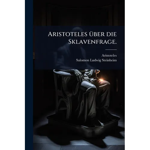 Aristoteles Ã1/4ber die Sklavenfrage.