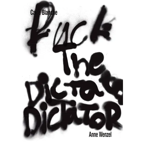 Anne Wenzel: Fuck the Dictator: Carte Blanche
