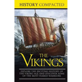 The Vikings: Explore the Exciting History of the Viking Age and Discover Some of the Most Feared Warriors