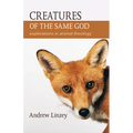 Creatures of the Same God: Explorations in Animal Theology