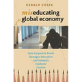Miseducating for the Global Economy: How Corporate Power Damages Education and Subverts Students' Futures