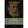 The Journal Writings of B. B. Warfield, Volume 2: Miserable Sinner Christianity