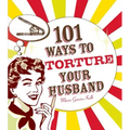 101 Ways to Torture Your Husband