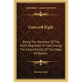 Concord Fight: Being The Narrative Of The Tenth Regiment Of Foot During The Early Months Of The Siege Of Boston