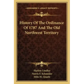 History Of The Ordinance Of 1787 And The Old Northwest Territory